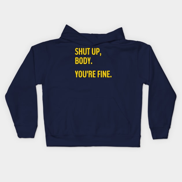 Shut Up Body You're Fine Funny Gym motivational. Kids Hoodie by Brono